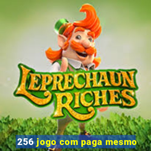 256 jogo com paga mesmo